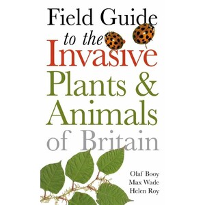 FIELD GUIDE TO THE INVASIVE PLANTS AND ANIMALS IN BRITAIN