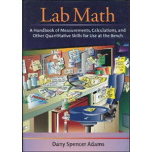 LAB MATH: A HANDBOOK OF MEASUREMENTS, CALCULATIONS AND OTHER QUANTITATIVE SKILLS FOR USE AT THE BENCH