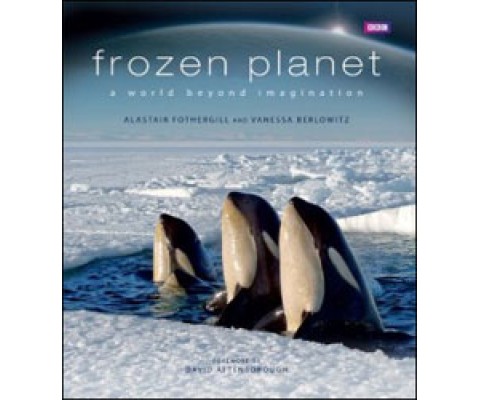 FROZEN PLANET. A WORLD BEYOND IMAGINATION