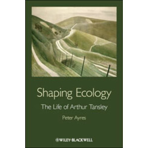 SHAPING ECOLOGY.THE LIFE OF ARTHUR TANSLEY