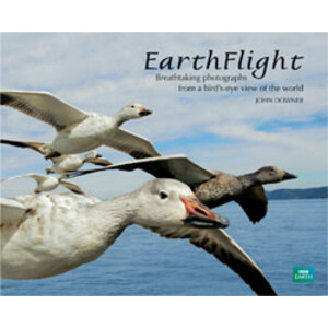 EARTH FLIGHT. BREATHTAKING PHOTOGRAPHS FROM A BIRD'S-EYE VIEW OF THE WORLD