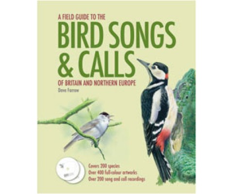 A FIELD GUIDE TO THE BIRD SONGS AND CALLS OF BRITAIN AND NORTHERN EUROPE