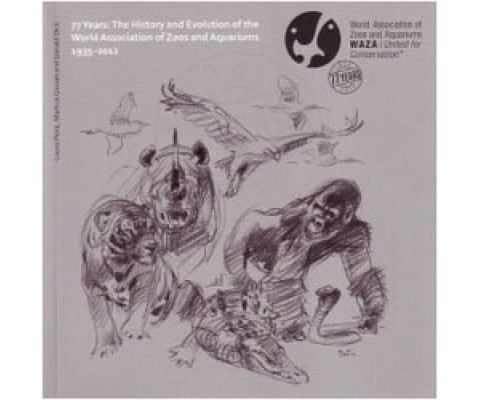 77 YEARS. THE HISTORY AND EVOLUTION OF THE WORLD ASSOCIATION OF ZOOS AND AQUARIUMS 1935-2012