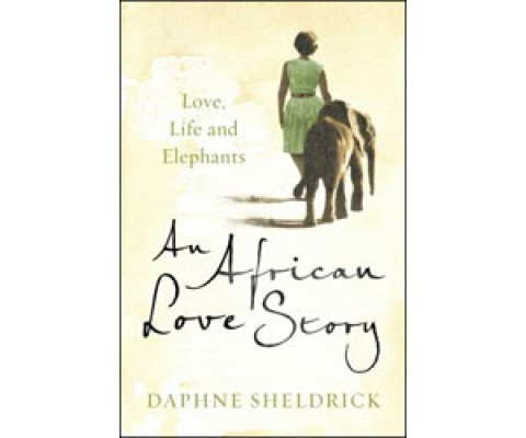 AN AFRICAN LOVE STORY. LOVE, LIFE AND ELEPHANTS