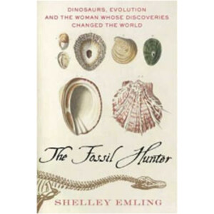 THE FOSSIL HUNTER. DINOSAURS, EVOLUTION, AND THE WOMAN WHOSE DISCOVERIES CHANGED THE WORLD