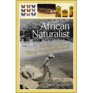 AFRICAN NATURALIST. THE LIFE AND TIMES OF RODNEY CARRINGTON WOOD 1889-1962