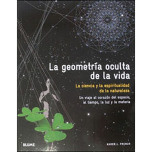 LA GEOMETRÍA OCULTA DE LA VIDA. LA CIENCIA Y LA ESPIRITUALIDAD DE LA NATURALEZA