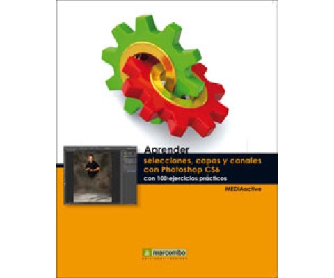 APRENDER SELECCIONES, CAPAS Y CANALES CON PHOTOSHOP CS6 CON 100 EJERCICIOS PRÁCTICOS