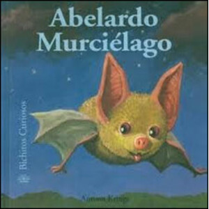 ABELARDO MURCIÉLAGO.BICHITOS CURIOSOS