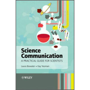 SCIENCE COMMUNICATION. A PRACTICAL GUIDE FOR SCIENTISTS