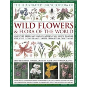 THE ILLUSTRATED ENCYCLOPEDIA OF WILD FLOWERS &AMP; FLORA OF THE WORLD