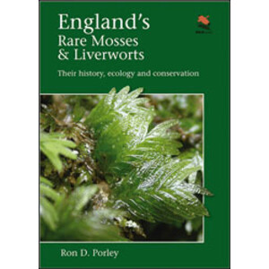 ENGLAND'S RARE MOSSES AND LIVERWORTS. THEIR HISTORY, ECOLOGY, AND CONSERVATION