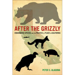 AFTER THE GRIZZLY. ENDANGERED SPECIES AND THE POLITICS OF PLACE IN CALIFORNIA