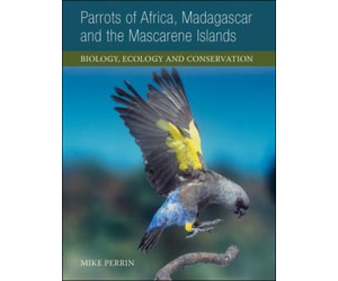 PARROTS OF AFRICA, MADAGASCAR AND THE MASCARENE ISLANDS. BIOLOGY, ECOLOGY AND CONSERVATION