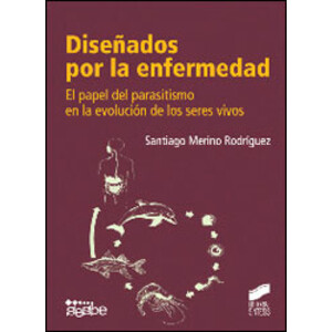 DISEÑADOS POR LA ENFERMEDAD. EL PAPEL DEL PARASITISMO EN LA EVOLUCIÓN DE LOS SERES VIVOS