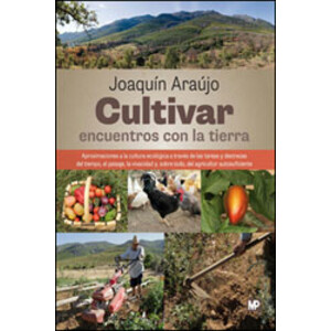 CULTIVAR. ENCUENTROS CON LA TIERRA. APROXIMACIONES A LA CULTURA ECOLÓGICA A TRAVÉS DE LAS TAREAS Y DESTREZAS DEL TIEMPO, LA VIVACIDAD Y, SOBRE TODO, D