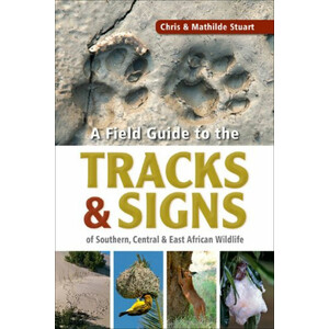 A FIELD GUIDE TO THE TRACKS &AMP; SIGNS OF SOUTHERN, CENTRAL &AMP; EAST AFRICAN WILDLIFE.