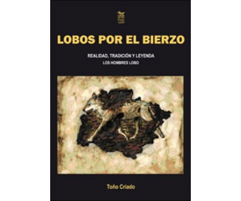 LOBOS POR EL BIERZO. REALIDAD, TRADICIÓN Y LEYENDA. LOS HOMBRES LOBO