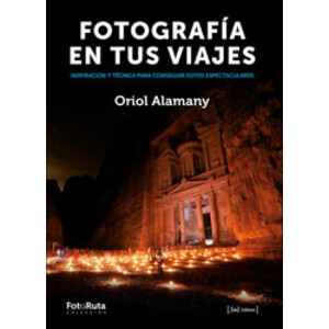 FOTOGRAFÍA EN TUS VIAJES. INSPIRACIÓN Y TÉCNICA PARA CONSEGUIR FOTOS ESPECTACULARES