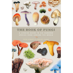 THE BOOK OF FUNGI. A LIFE -SIZE GUIDE TO SIX HUNDRED SPECIES FROM AROUND THE WORLD