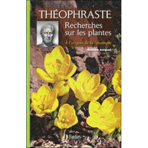 THÉOPHRASTE RECHERCHES SUR LES PLANTES. À L'ORIGINE DE LA BOTANIQUE