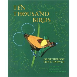 TEN THOUSAND BIRDS. ORNITHOLOGY SINCE DARWIN