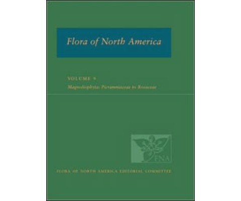 FLORA OF NORTH AMERICA. NORTH OF MEXICO. VOLUME 9. MAGNOLIOPHYTA: PICRAMNIACEAE TO ROSACEAE