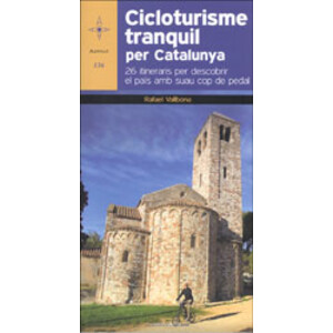 CICLOTURISME TRANQUIL CATALUNYA. 26 ITINEARIS PER DESCOBRIR EL PAÍS AMB SUAU PEU DE PEDAL