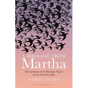 A MESSAGE FROM MARTHA. THE EXTINCTION OF THE PASSENGER PIGEON AND WHY IT STILL MATTERS