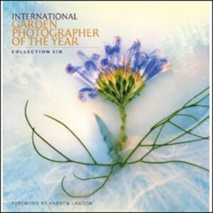 INTERNATIONAL GARDEN PHOTOGRAPHER OF THE YEAR BOOK 6