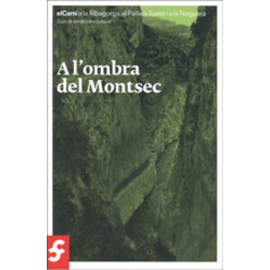 A L'OMBRA DEL MONTSEC. EL CAMÍ A LA RIBAGORÇA, AL PALLARS JUSSÀ I A LA NOGUERA. GUÍA DE SENDERISME