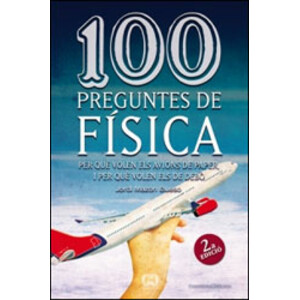 100 PREGUNTES DE FÍSICA. PER QUÈ VOLEN ELS AVIONS DE PAPER, I PER QUÈ VOLEN ELS DE DEBÒ
