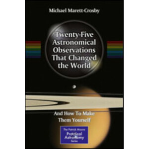 TWENTY-FIVE ASTRONOMICAL OBSERVATIONS THAT CHANGED THE WORLD. AND HOW TO MAKE THEM YOURSELF