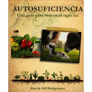 AUTOSUFICIENCIA. UNA GUIA PARA VIVIR EN EL SIGLO XXI