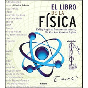 EL LIBRO DE LA FÍSICA. DEL BIG BANG HASTA LA RESURRECCIÓN CUÁNTICA, 250 HITOS DE LA HISTORIA DE LA FÍSICA