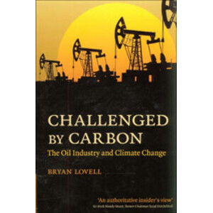 CHALLENGED BY CARBON: THE OIL INDUSTRY AND CLIMATE CHANGE