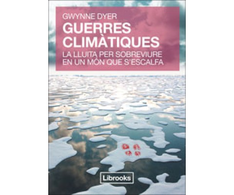 GUERRES CLIMÁTIQUES. LA LLUITA PER SOBREVIURE EN UN MÓN QUE S'ESCALFA