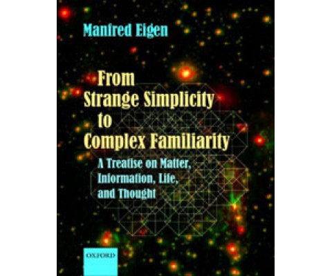 FROM STRANGE SIMPLICITY TO COMPLEX FAMILIARITY: A TREATISE ON MATTER, INFORMATION, LIFE AND THOUGHT