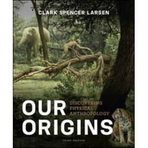 OUR ORIGINS. DISCOVERING PHYSICAL ANTHROPOLOGY