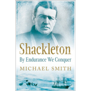 SHACKLETON BY ENDURANCE WE CONQUER