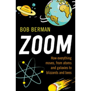 ZOOM. HOW EVERYTHING MOVES, FROM ATOMS AND GALAXIES TO BLIZZARDS AND BEES