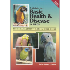A GUIDE TO... BASIC HEALTH &AMP; DISEASE IN BIRDS. THEIR MANAGEMENT, CARE &AMP; WELL-BEING