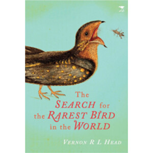 THE SEARCH FOR THE RAREST BIRD IN THE WORLD