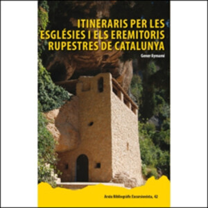 ITINERARIS PER LES ESGLÉSIES I ELS EREMITORIS RUPESTRES DE CATALUNYA