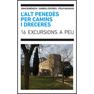 L'ALT PENEDÈS PER CAMINS I DRECERES. 16 EXCURSIONS A PEU