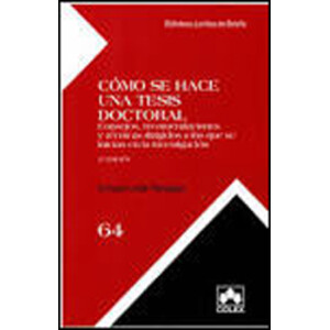 CÓMO SE HACE UNA TESIS DOCTORAL. CONSEJOS, RECOMENDACIONES Y TÉCNICAS DIRIGIDOS A LOS QUE SE INICIAN EN LA INVESTIGACIÓN