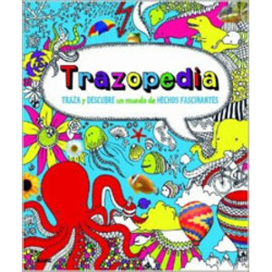 TRAZOPEDIA. TRAZA Y DESCUBRE UN MUNDO DE HECHOS FASCINANTES