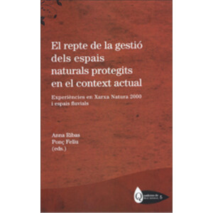 EL REPTE DE LA GESTIÓ DELS ESPAIS NATURALS PROTEGITS EN EL CONTEXT ACTUAL. EXPERIÈNCIES EN XARXA NATURA 2000 I ESPAIS FLUVIALS