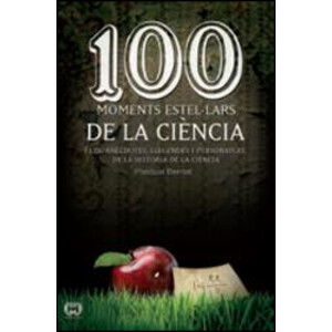 100 MOMENTS ESTEL·LARS DE LA CIÈNCIA. FETS, ANÈCDOTES, LLEGENDES I PERSONATGES