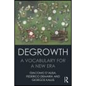 DEGROWTH: A VOCABULARY FOR A NEW ERA